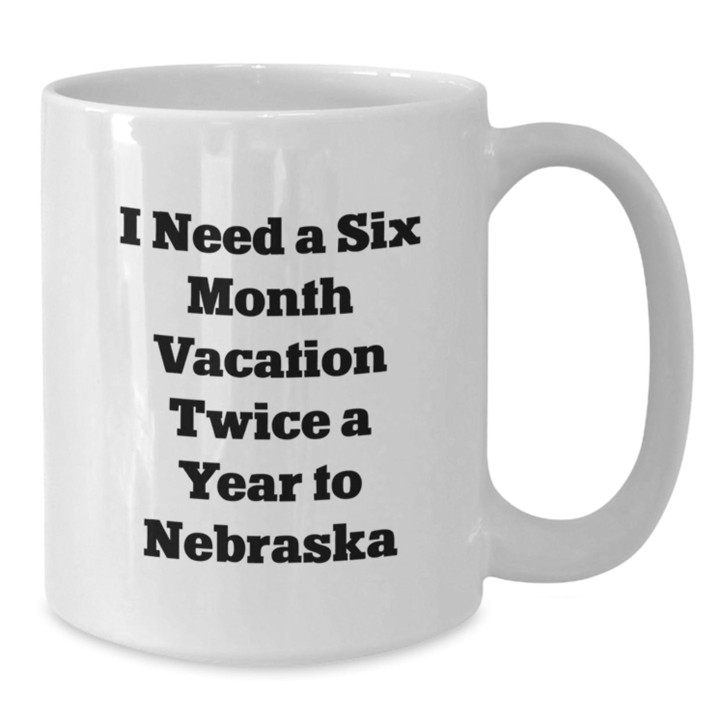 Funny Nebraska Gifts for Friends from Husker Fans - 'I Need A Six Month Vacation Twice A Year' White Coffee Mug for Birthday - The Buy Boom