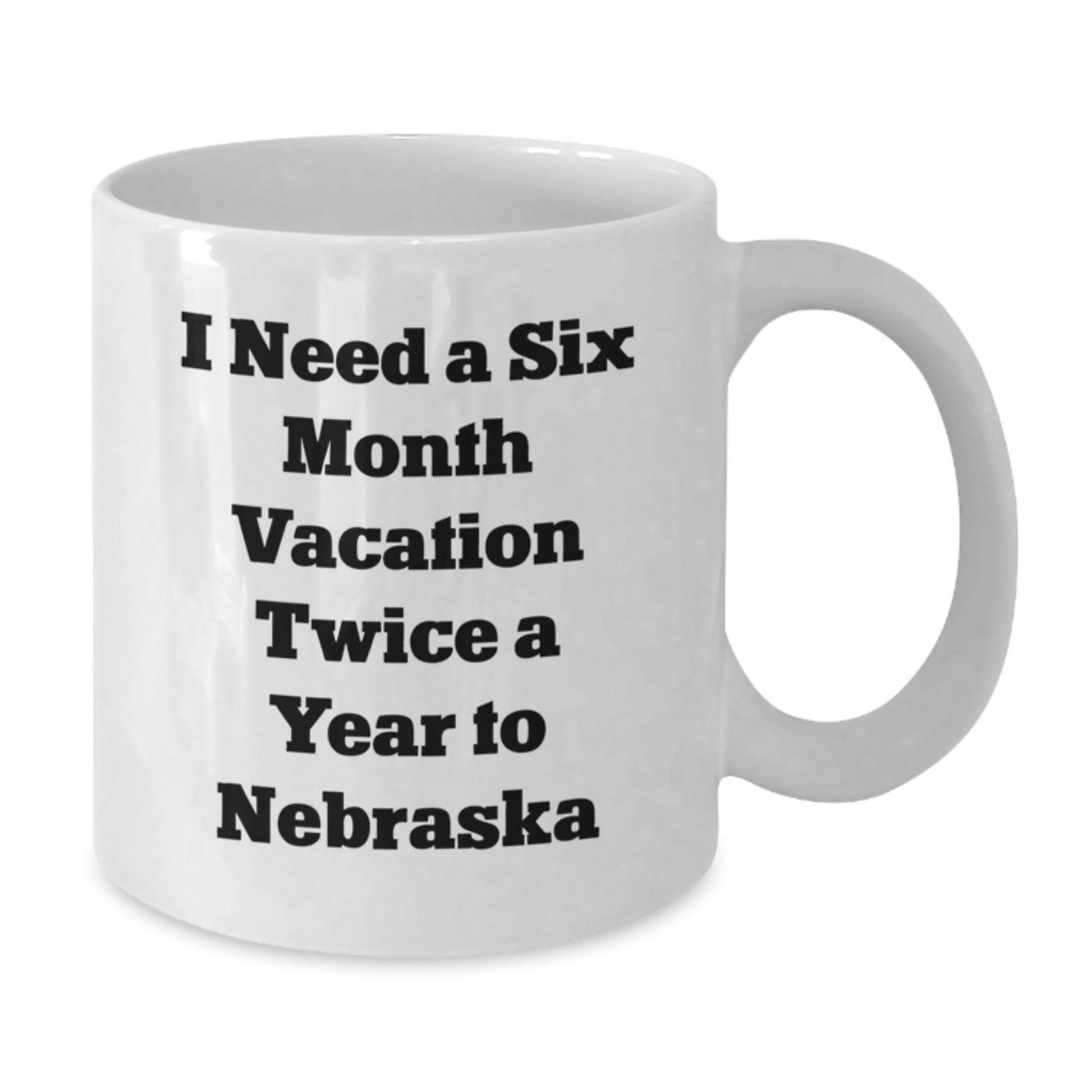 Funny Nebraska Gifts for Friends from Husker Fans - 'I Need A Six Month Vacation Twice A Year' White Coffee Mug for Birthday - The Buy Boom