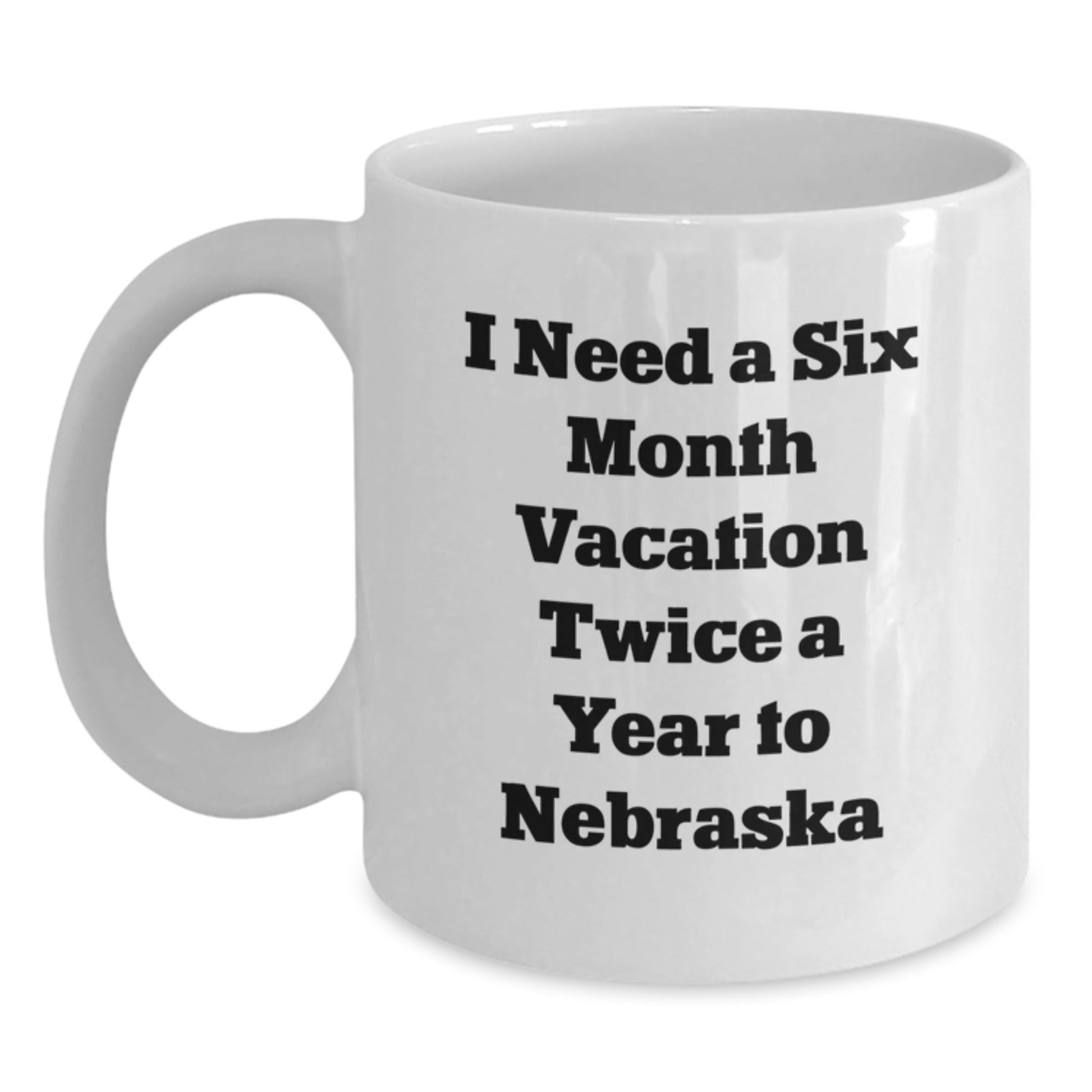 Funny Nebraska Gifts for Friends from Husker Fans - 'I Need A Six Month Vacation Twice A Year' White Coffee Mug for Birthday - The Buy Boom