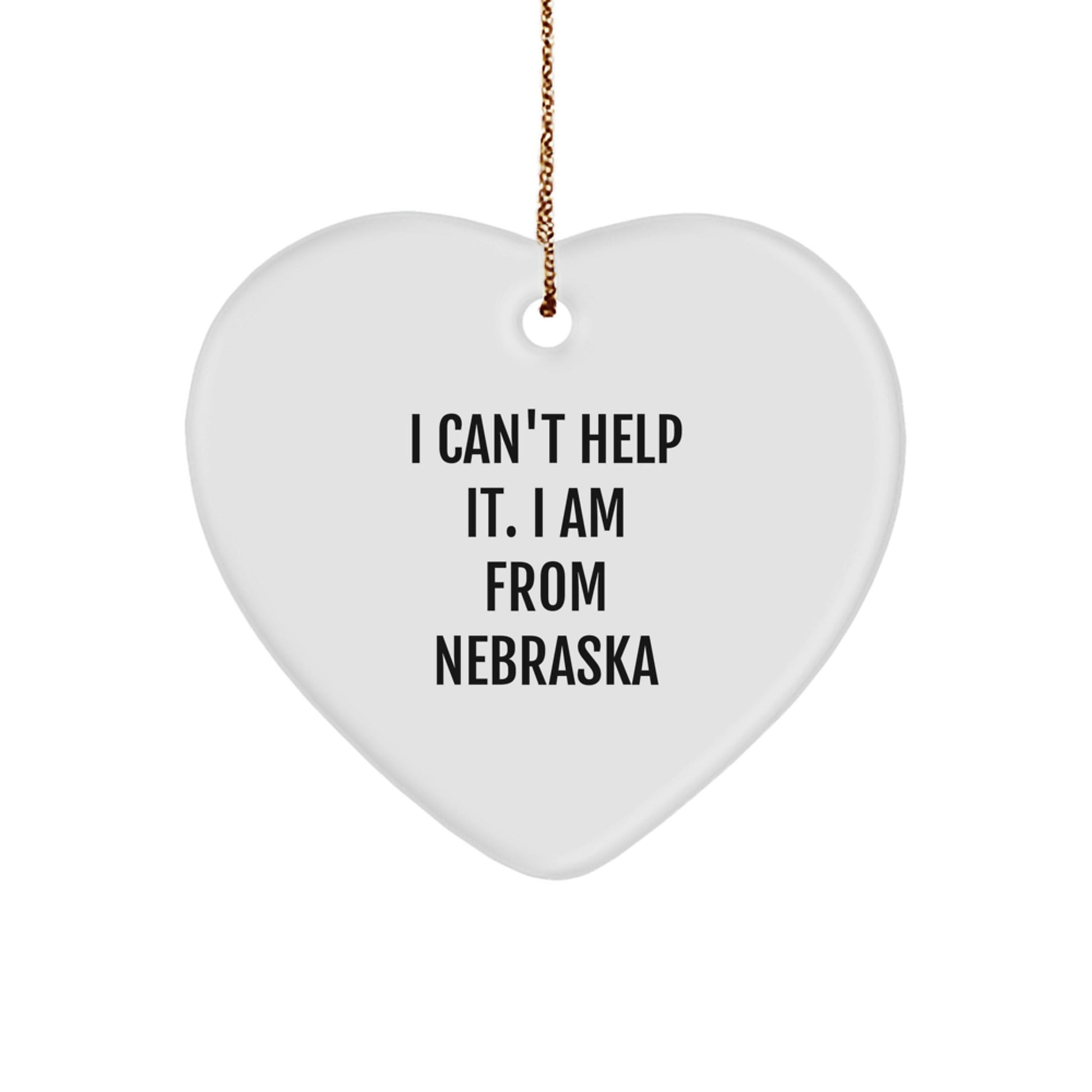 Funny Nebraska Gifts from Family, 'I Can't Help It. I Am From Nebraska' Unique Heart Ornament for Christmas, Heart Shaped Decorations for Home - The Buy Boom