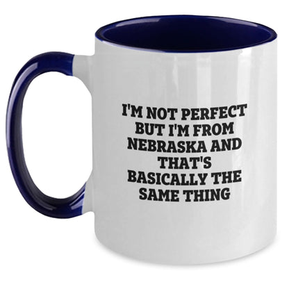 Funny Nebraska Gifts from Friends and Family - 'I'm Not Perfect But I'm From Nebraska And That's Basically The Same Thing' Two Tone Coffee Mug for Birthday - The Buy Boom