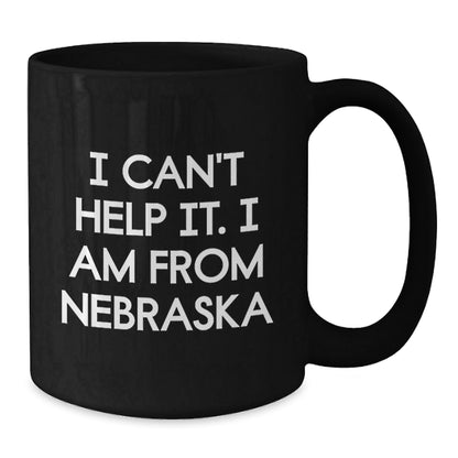 Funny Nebraska Gifts from Friends, Unique Black Coffee Mugs for Men and Women, I Can't Help It. I Am From Nebraska Christmas Unique Gift - The Buy Boom