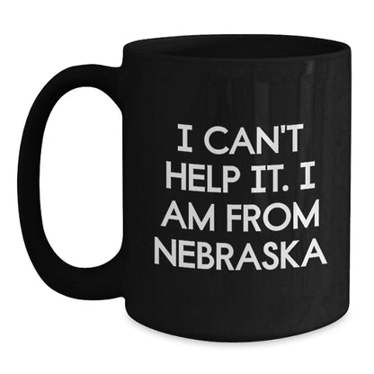Funny Nebraska Gifts from Friends, Unique Black Coffee Mugs for Men and Women, I Can't Help It. I Am From Nebraska Christmas Unique Gift - The Buy Boom