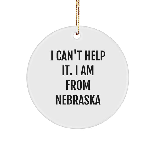 Funny Nebraska Gifts from Friends, Unique Circle Ornament I Can't Help It, Christmas Decoration for Home - The Buy Boom