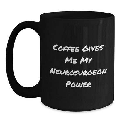 Funny Neurosurgeon Gifts, Birthday Unique Gifts from Friends to Neurosurgeon, Black Coffee Mug with 'Coffee Gives Me My Neurosurgeon Power' Quote - The Buy Boom