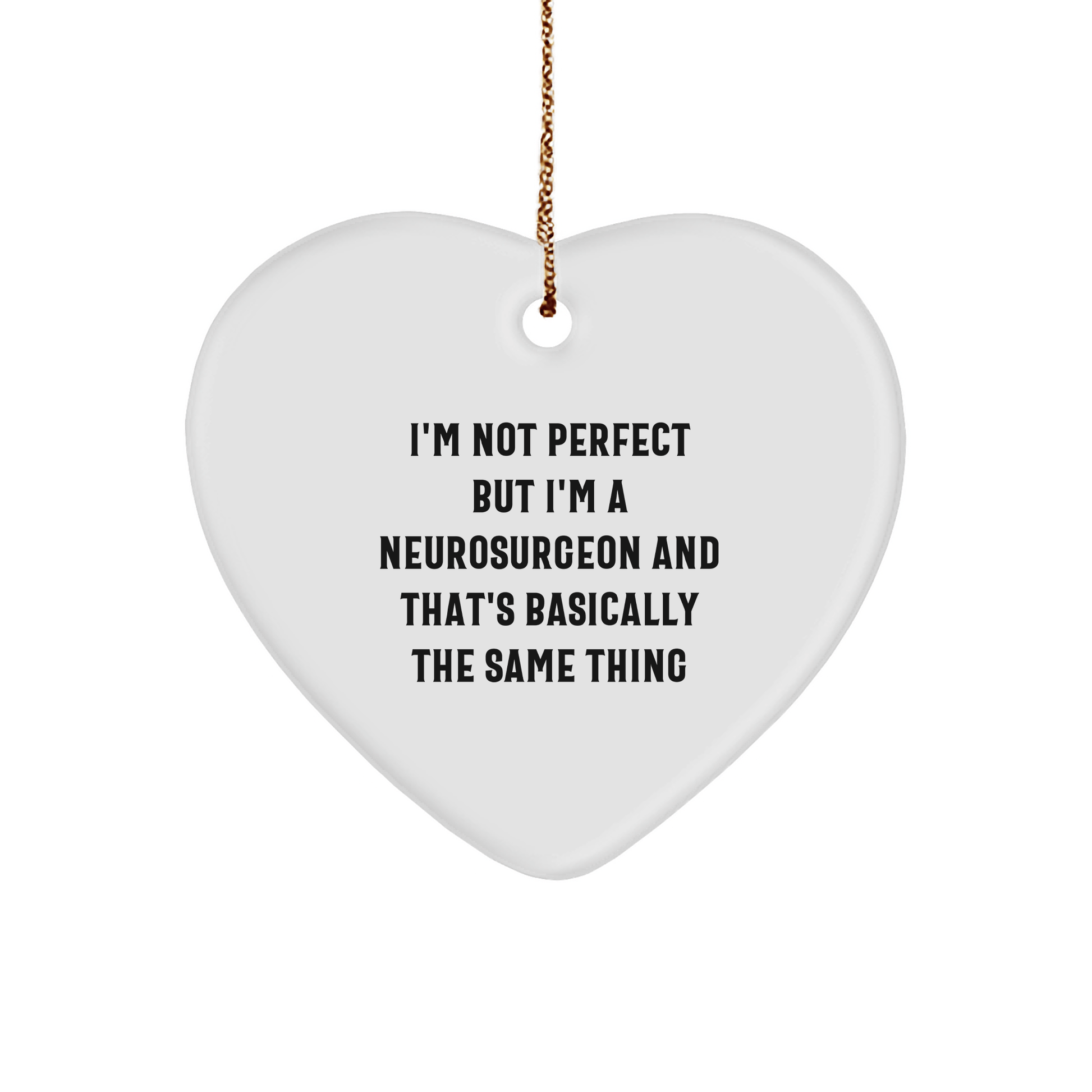 Funny Neurosurgeon Gifts for Christmas - 'I'm Not Perfect But I'm A Neurosurgeon And That's Basically The Same Thing' Heart Ornament, Gifts from Men to Neurosurgeon - The Buy Boom