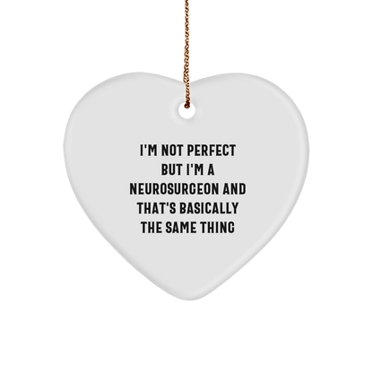 Funny Neurosurgeon Gifts for Christmas - 'I'm Not Perfect But I'm A Neurosurgeon And That's Basically The Same Thing' Heart Ornament, Gifts from Men to Neurosurgeon - The Buy Boom