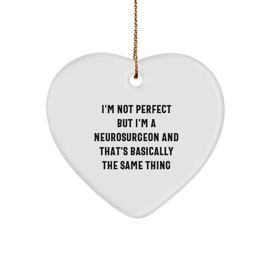 Funny Neurosurgeon Gifts for Christmas - 'I'm Not Perfect But I'm A Neurosurgeon And That's Basically The Same Thing' Heart Ornament, Gifts from Men to Neurosurgeon - The Buy Boom