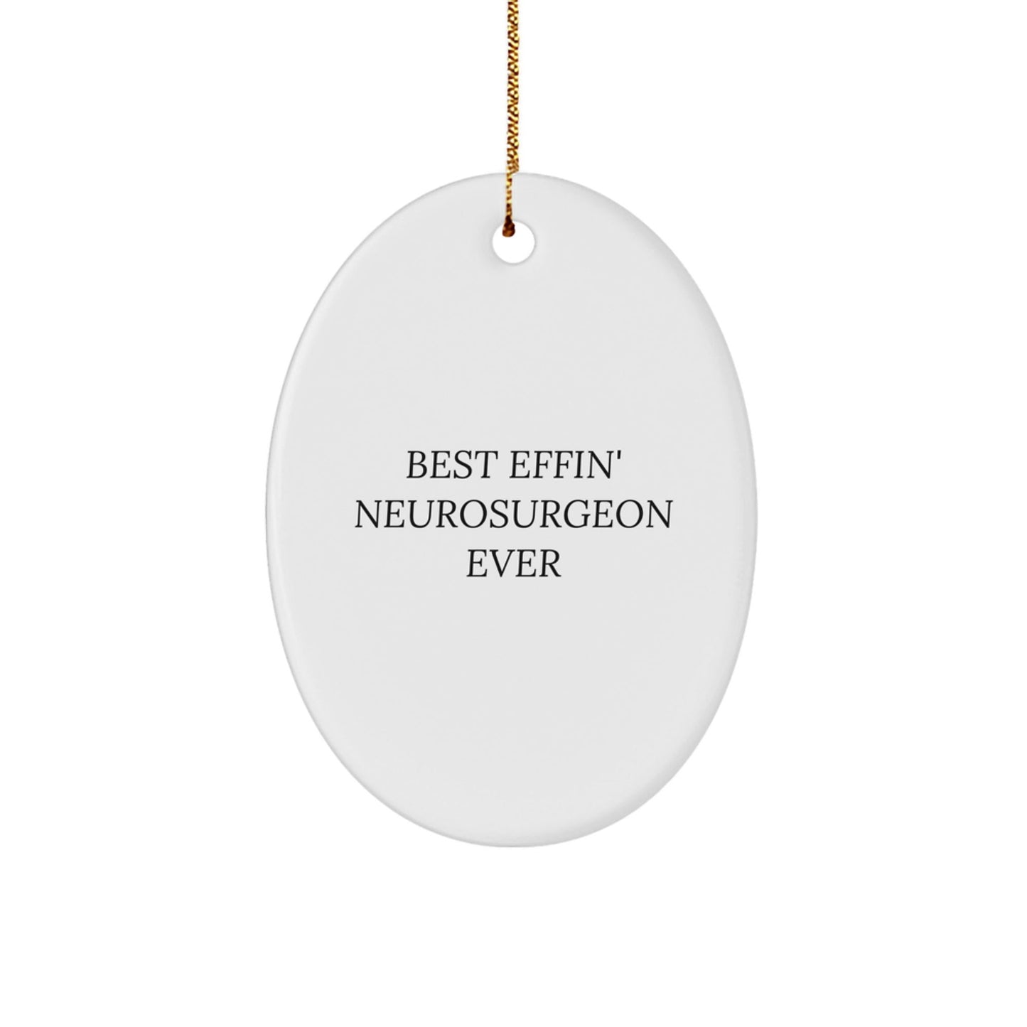 Funny Neurosurgeon Gifts for Him from Family - Best Effin' Ever Oval Ornament, White, 3.25" tall Christmas Unique Gifts - The Buy Boom