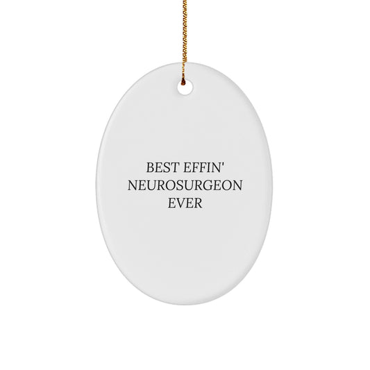 Funny Neurosurgeon Gifts for Him from Family - Best Effin' Ever Oval Ornament, White, 3.25" tall Christmas Unique Gifts - The Buy Boom