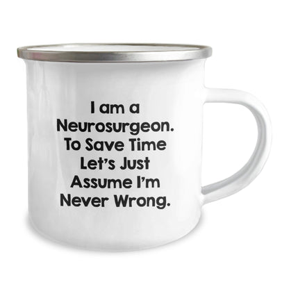 Funny Neurosurgeon Gifts for Men and Women - Graduation Unique Gifts from Friends to Coworkers - I Am A Neurosurgeon. To Save Time Let's Just Assume I'm Never Wrong. Camping Mug - The Buy Boom