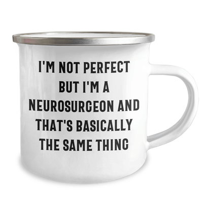 Funny Neurosurgeon Gifts from Friends and Family - 'I'm Not Perfect But I'm A Neurosurgeon And That's Basically The Same Thing' Camping Mug for Neurosurgeon Dad on Father's Day - The Buy Boom