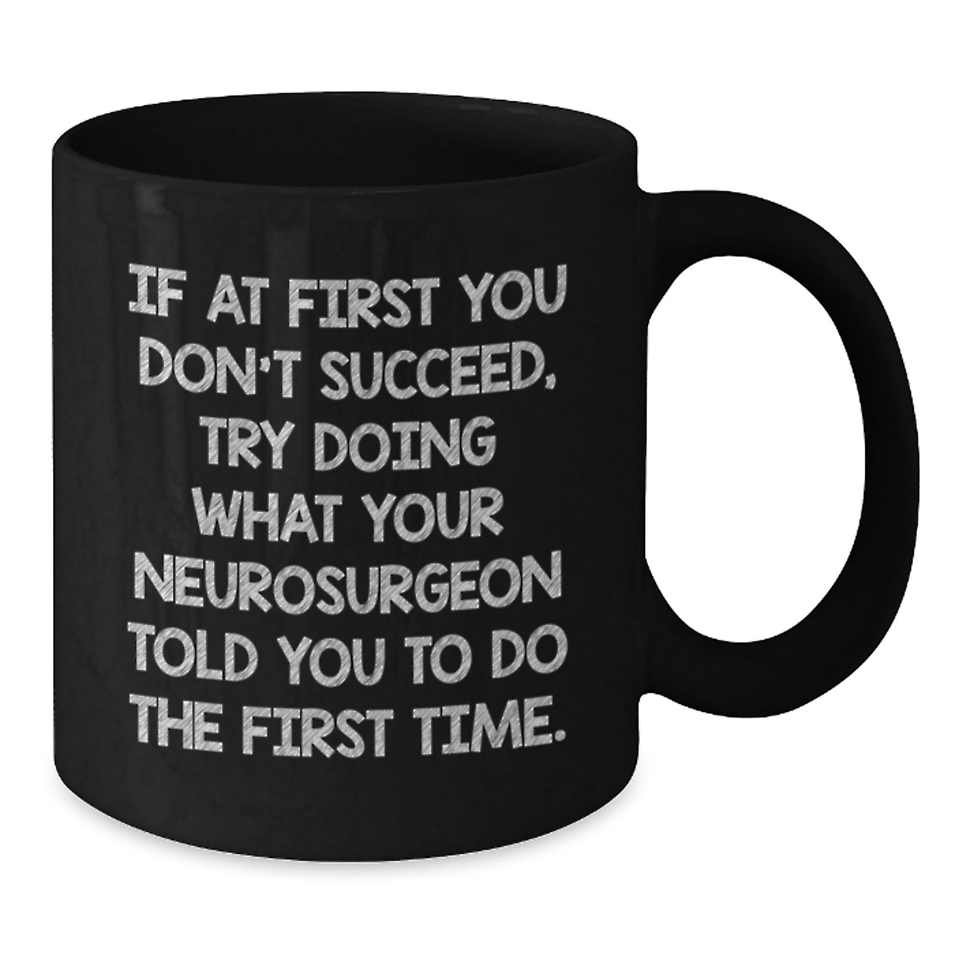 Funny Neurosurgeon Gifts from Friends and Family - Inspirational Coffee Mug for Graduation 'If At First You Don't Succeed, Try Doing What Your Neurosurgeon Told You To Do The First Time.' - The Buy Boom