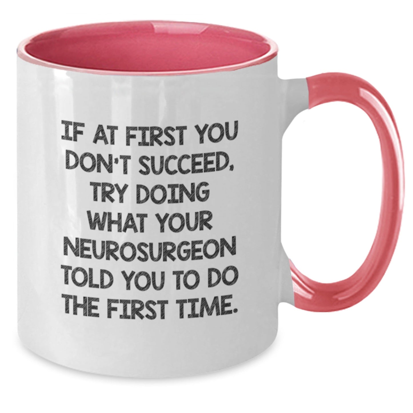 Funny Neurosurgeon Gifts from Friends for Graduation - If At First You Don't Succeed, Try Doing What Your Neurosurgeon Told You To Do The First Time., Two Tone Coffee Mug, Black and White - The Buy Boom