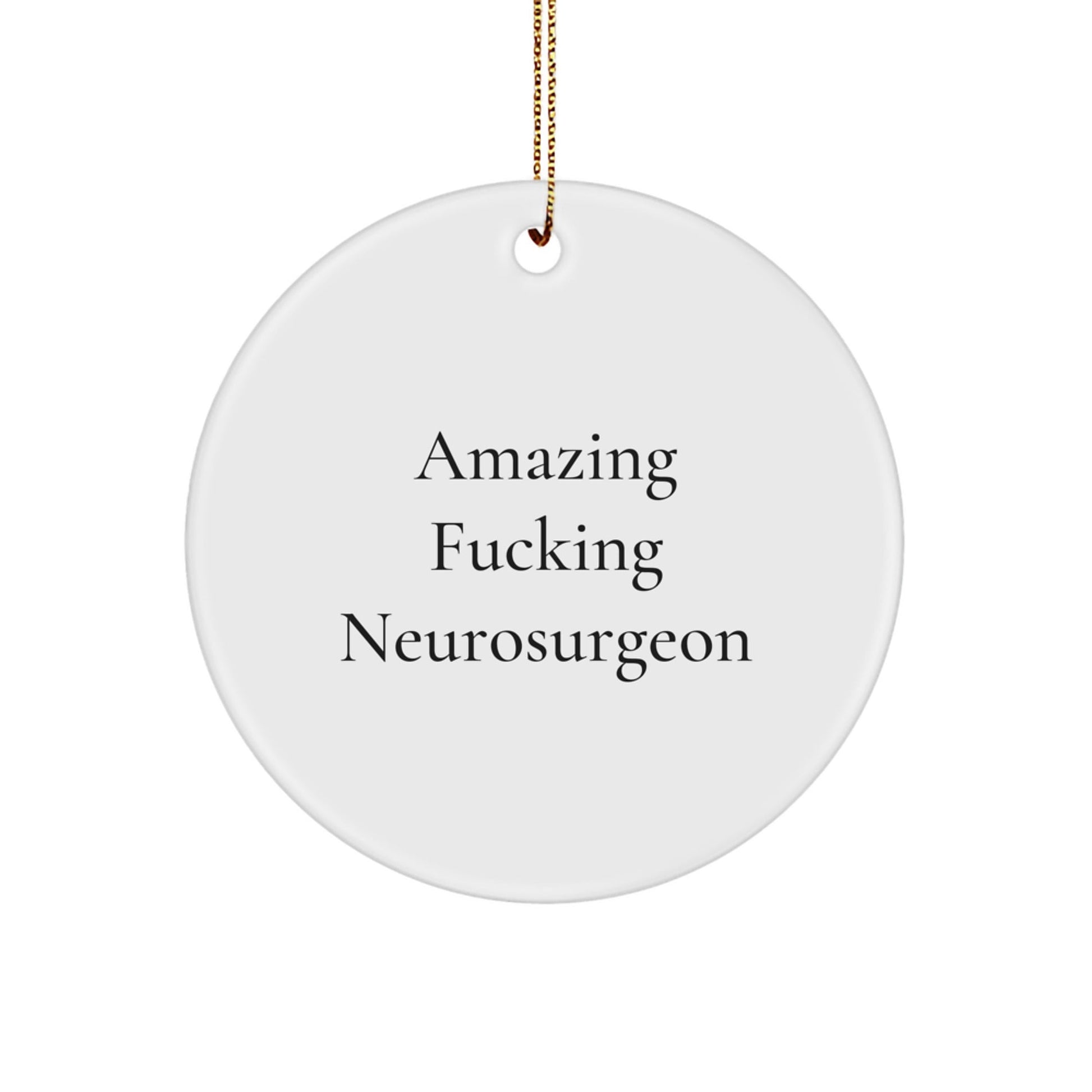 Funny Neurosurgeon Gifts from Men - Amazing F - king Neurosurgeon Circle Ornament, Christmas Unique Presents for Neurosurgeon Friends, Family - The Buy Boom