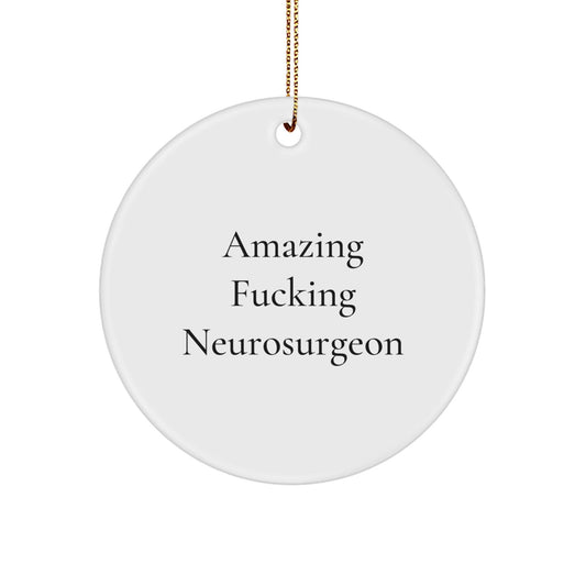 Funny Neurosurgeon Gifts from Men - Amazing F - king Neurosurgeon Circle Ornament, Christmas Unique Presents for Neurosurgeon Friends, Family - The Buy Boom