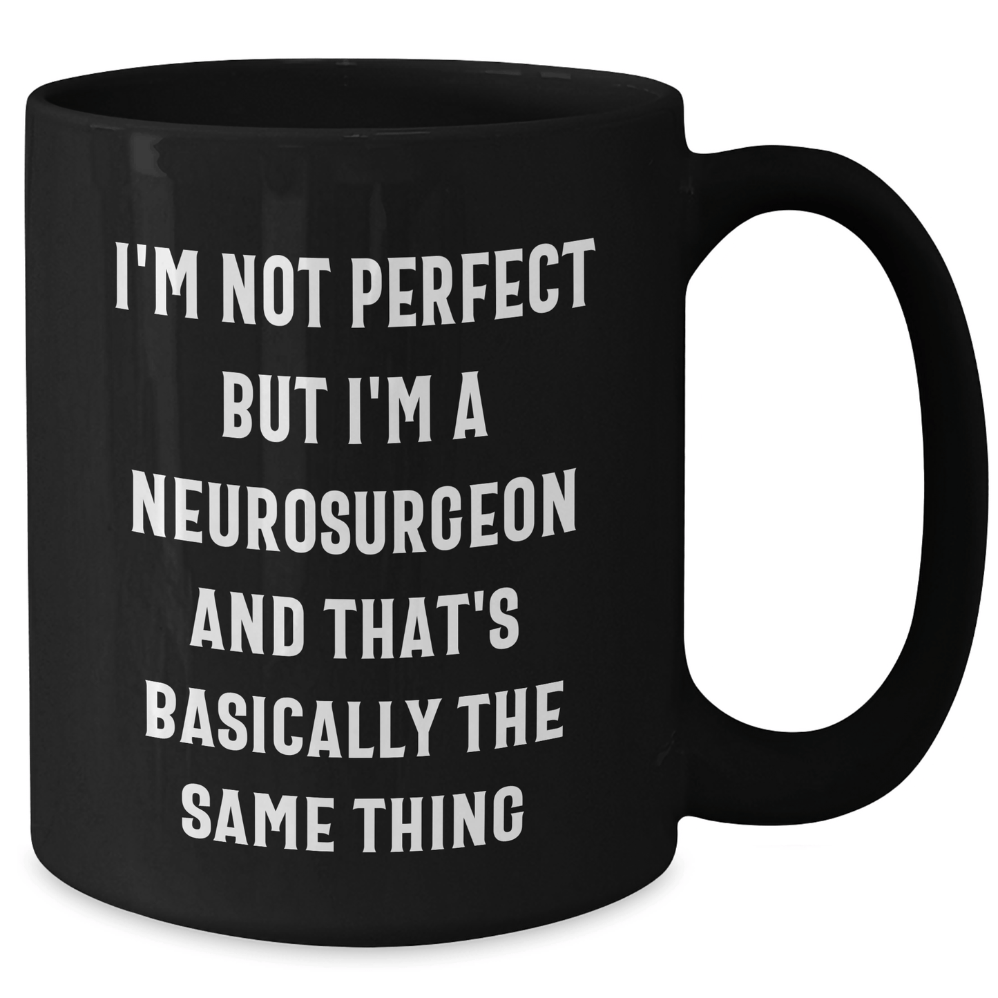 Funny Neurosurgeon Gifts from Men to Friends - 'I'm Not Perfect But I'm A Neurosurgeon And That's Basically The Same Thing' Black Coffee Mug for Father's Day - The Buy Boom