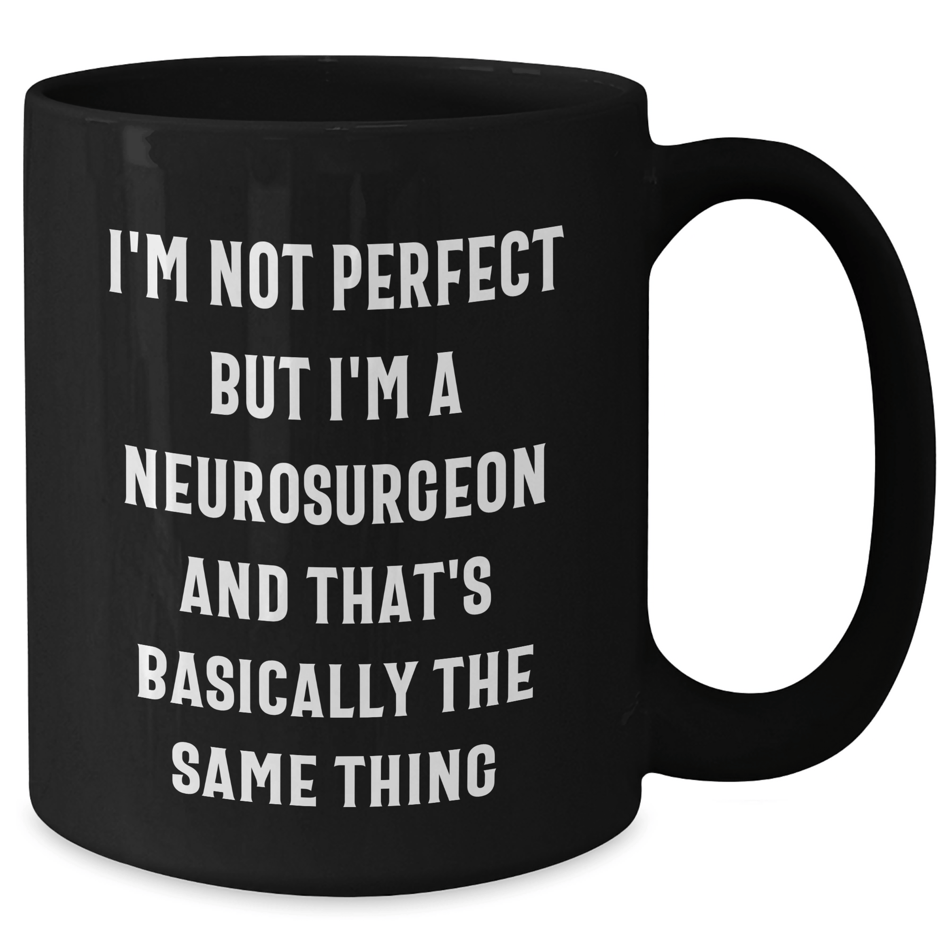 Funny Neurosurgeon Gifts from Men to Friends - 'I'm Not Perfect But I'm A Neurosurgeon And That's Basically The Same Thing' Black Coffee Mug for Father's Day - The Buy Boom