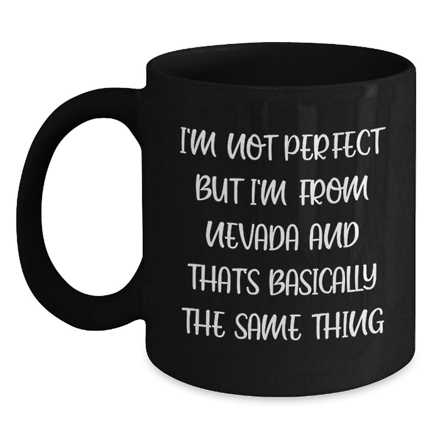 Funny Nevada Gifts, Black Coffee Mugs from Friends, for Birthday, 'I'm Not Perfect But I'm From Nevada And That's Basically The Same Thing' - The Buy Boom