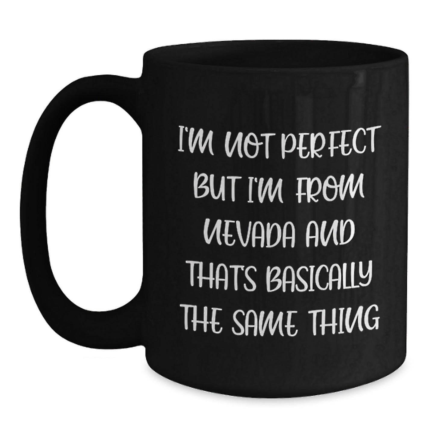 Funny Nevada Gifts, Black Coffee Mugs from Friends, for Birthday, 'I'm Not Perfect But I'm From Nevada And That's Basically The Same Thing' - The Buy Boom