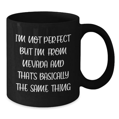 Funny Nevada Gifts, Black Coffee Mugs from Friends, for Birthday, 'I'm Not Perfect But I'm From Nevada And That's Basically The Same Thing' - The Buy Boom