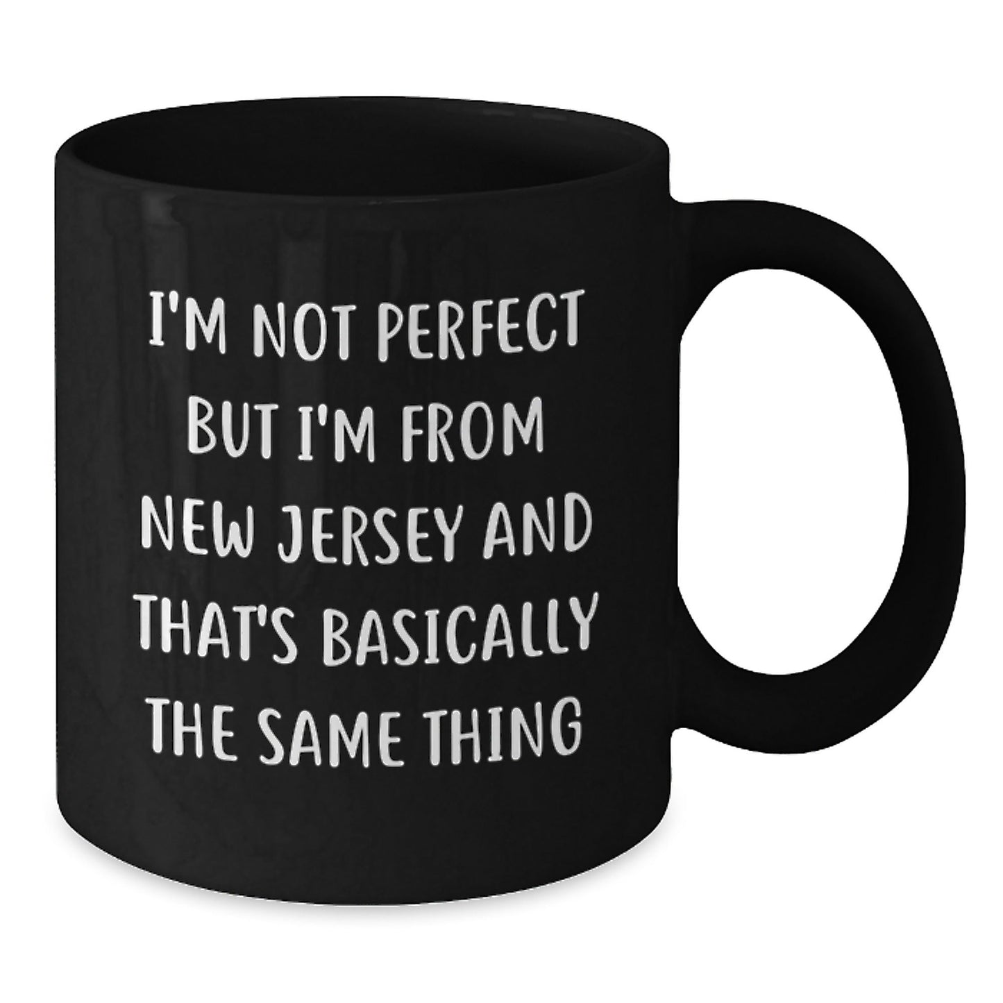 Funny New Jersey Gifts for Friends, Coworkers, or Family - 'I'm Not Perfect But I'm From New Jersey And That's Basically The Same Thing' Black Coffee Mug - The Buy Boom