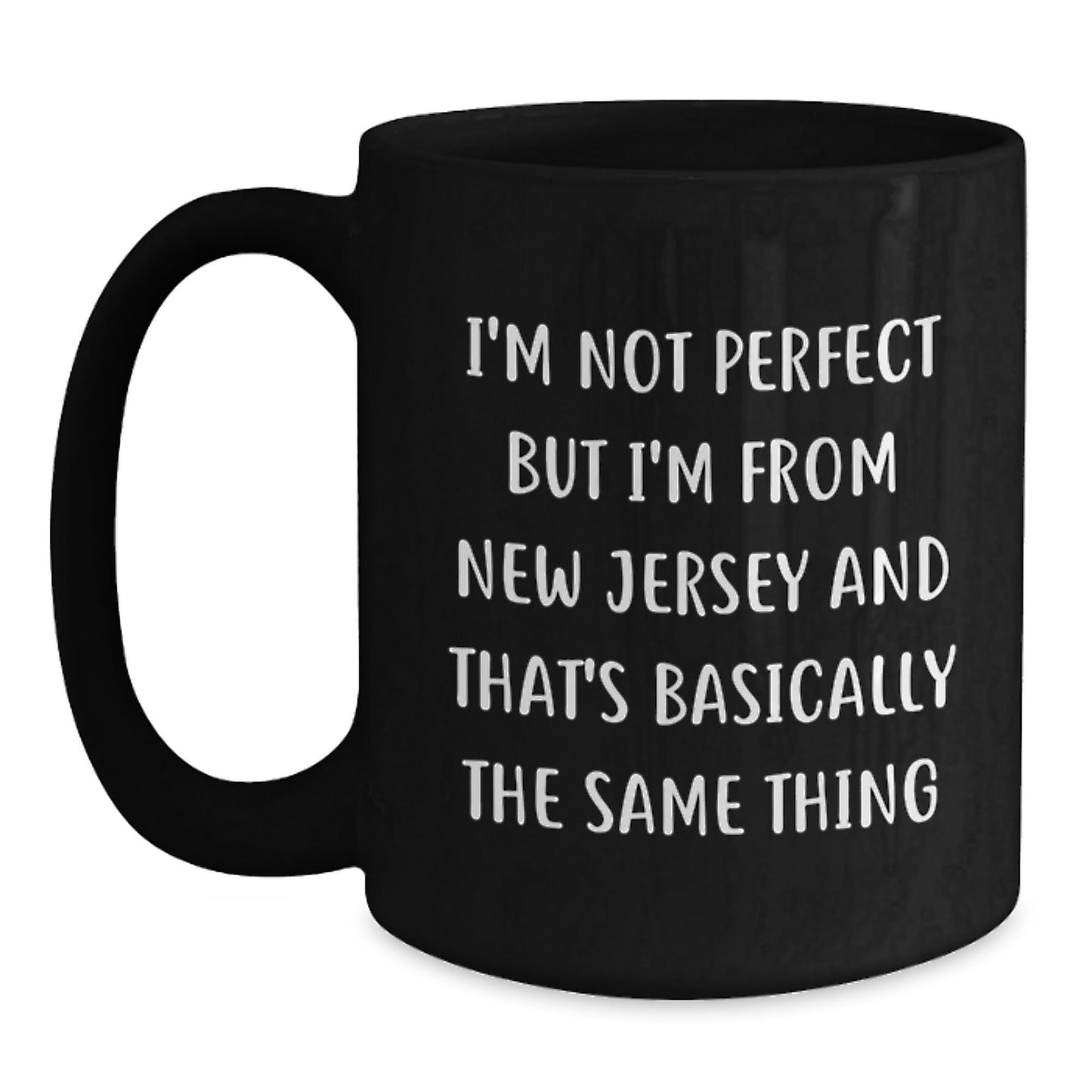 Funny New Jersey Gifts for Friends, Coworkers, or Family - 'I'm Not Perfect But I'm From New Jersey And That's Basically The Same Thing' Black Coffee Mug - The Buy Boom