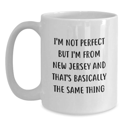 Funny New Jersey Gifts from Men to Friends - I'm Not Perfect But I'm From New Jersey And That's Basically The Same Thing White Coffee Mug, Birthday Unique Gifts for Women from Family - The Buy Boom