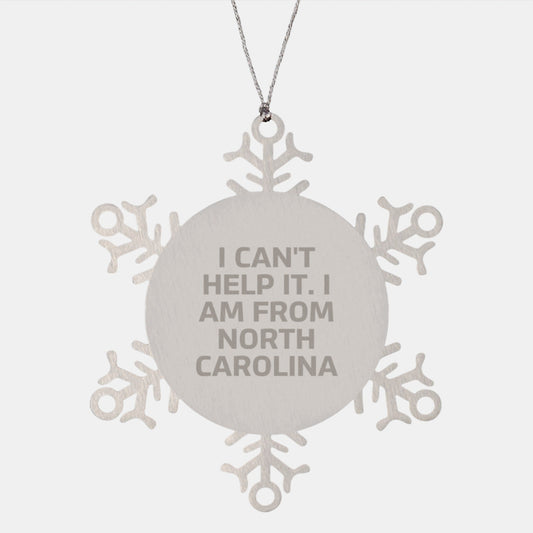 Funny North Carolina Gifts for Family Friends from I Can't Help It. I Am From North Carolina, Snowflake Christmas Ornament, Stainless Steel - The Buy Boom