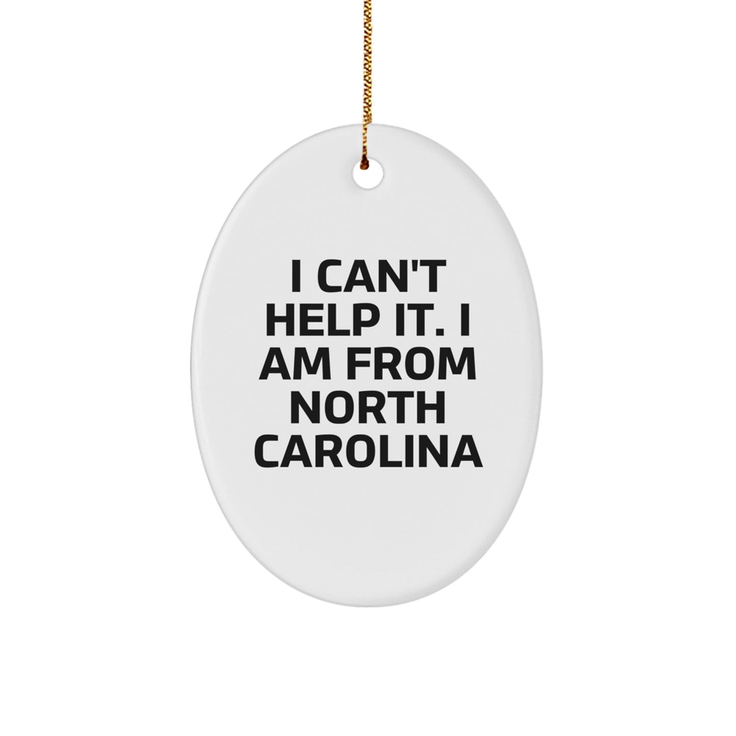 Funny North Carolina Oval Ornament with Quote I Can't Help It. I Am From North Carolina, Christmas Unique Gifts for Women from Friends, Unique North Carolina Gifts for Men - The Buy Boom