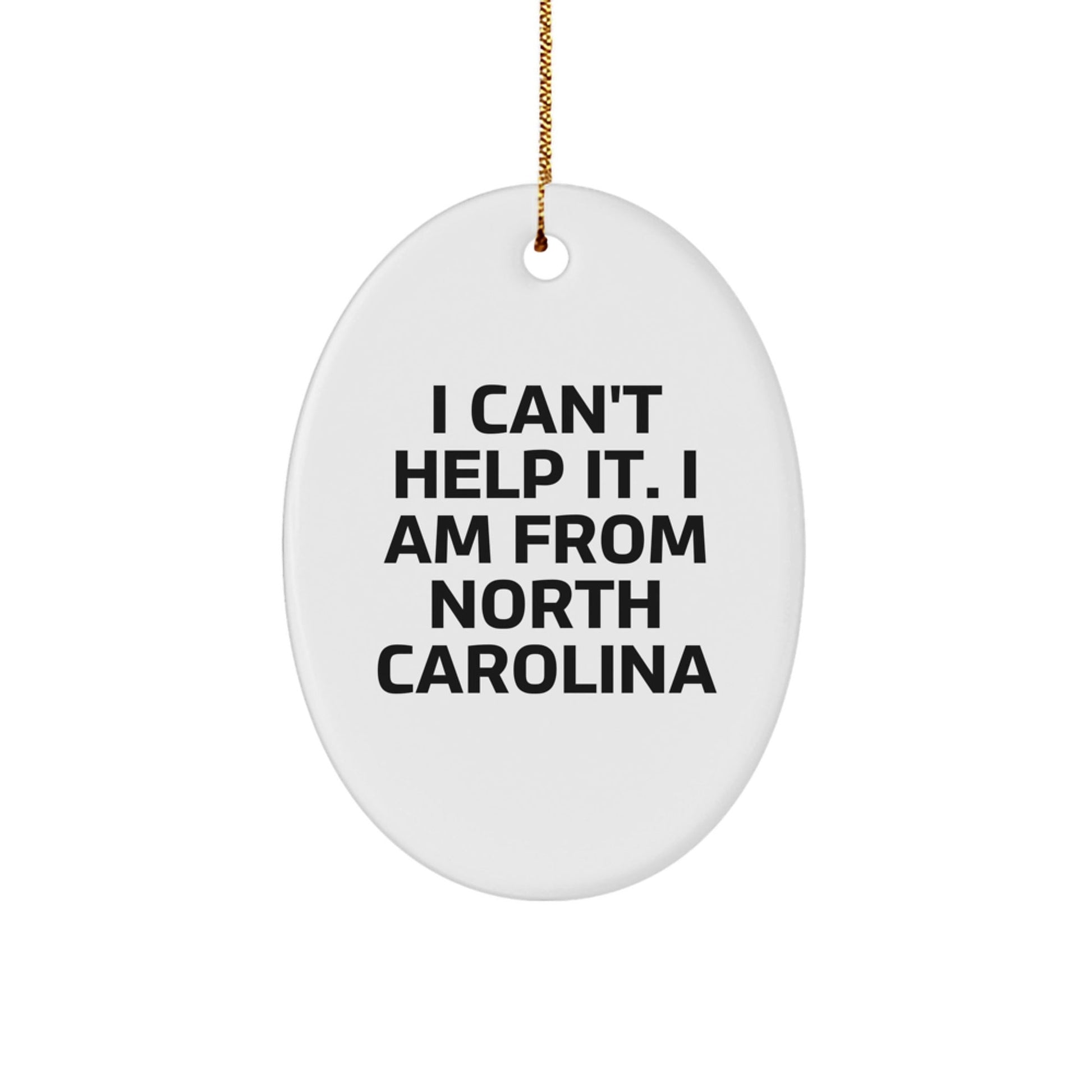 Funny North Carolina Oval Ornament with Quote I Can't Help It. I Am From North Carolina, Christmas Unique Gifts for Women from Friends, Unique North Carolina Gifts for Men - The Buy Boom