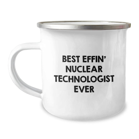 Funny Nuclear Technologist Gifts, Best Effin' Nuclear Technologist Ever, Camping Mug for Graduation, Gifts from Friends, Gifts for Nuclear Technologist - The Buy Boom