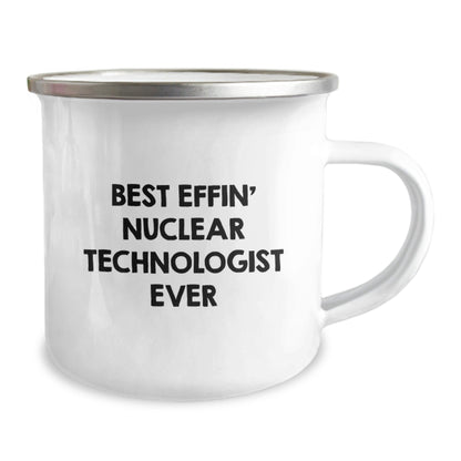 Funny Nuclear Technologist Gifts, Best Effin' Nuclear Technologist Ever, Camping Mug for Graduation, Gifts from Friends, Gifts for Nuclear Technologist - The Buy Boom