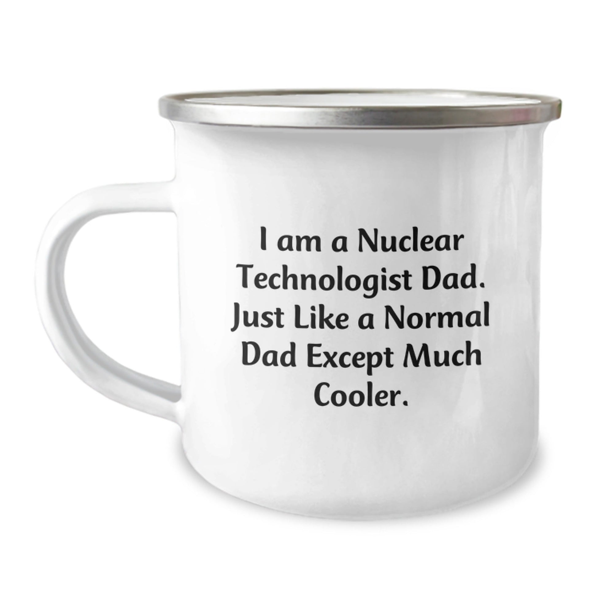 Funny Nuclear Technologist Gifts for Men Dad, I Am A Nuclear Technologist Dad Gifts, Camping Mug for Birthday, Gifts from Men to Nuclear Technologist, Unique Birthday Unique Gifts - The Buy Boom