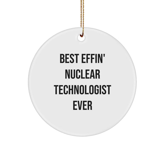 Funny Nuclear Technologist Gifts from Friends for Christmas, Best Effin' Nuclear Technologist Ever Circle Ornament, Unique Nuclear Technologist Present for Men or Women - The Buy Boom