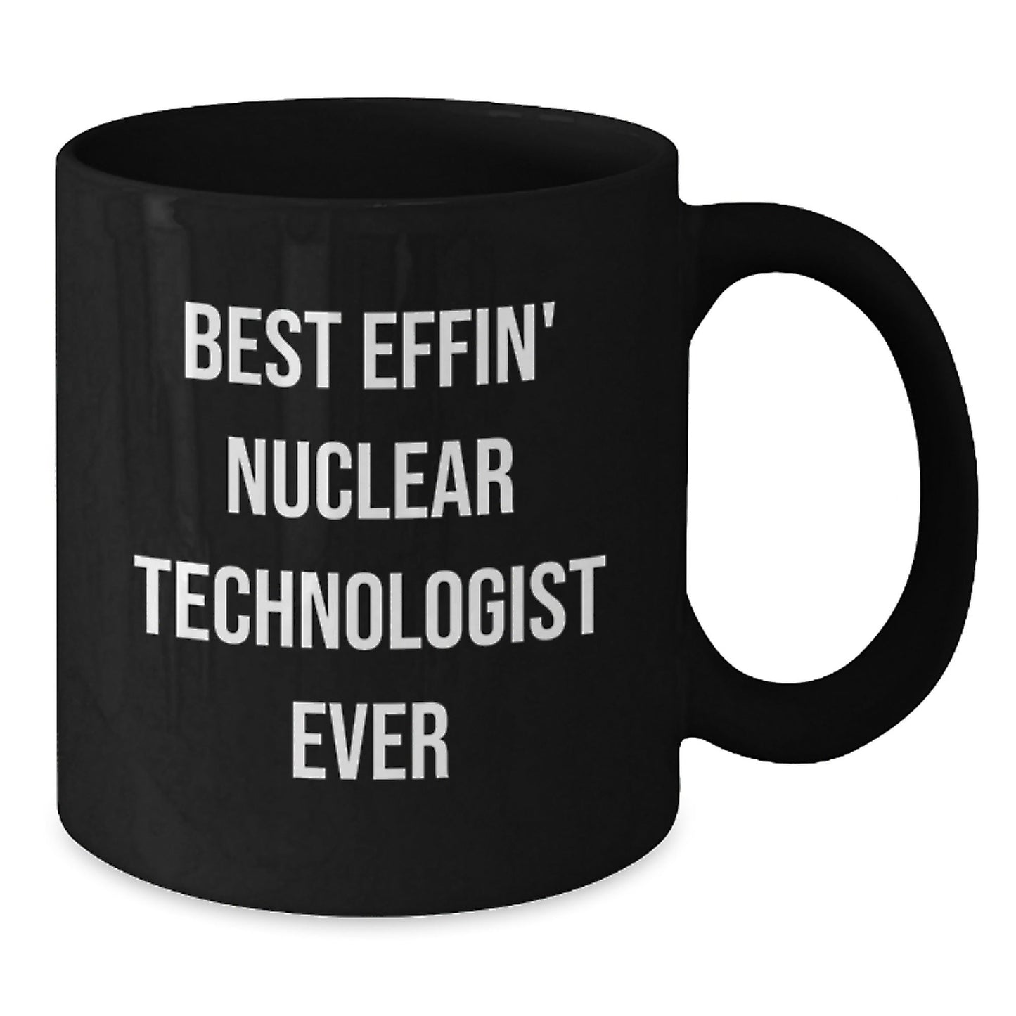 Funny Nuclear Technologist Gifts from Friends, Unique Graduation Mugs for Best Effin' Nuclear Technologist Ever, Black Coffee Mug for Men, Women, Coworkers, Family - The Buy Boom