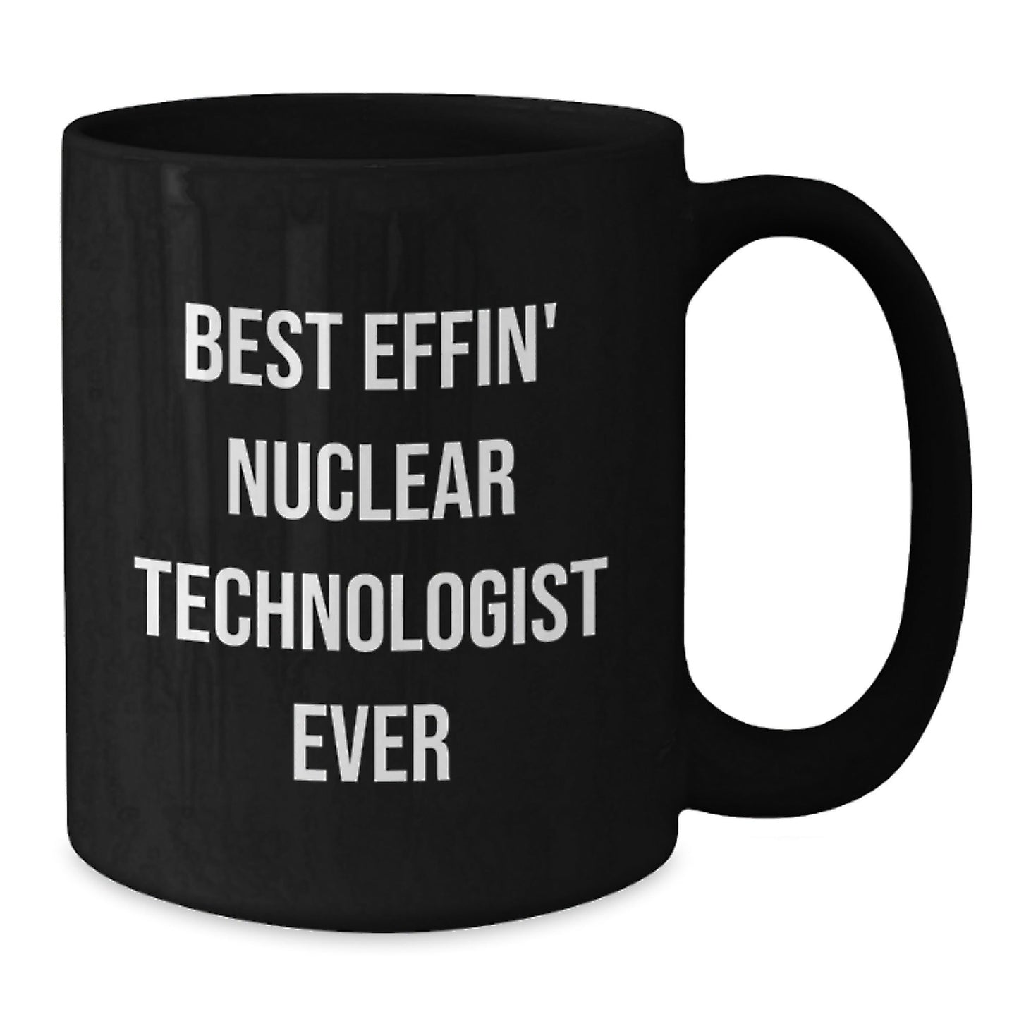 Funny Nuclear Technologist Gifts from Friends, Unique Graduation Mugs for Best Effin' Nuclear Technologist Ever, Black Coffee Mug for Men, Women, Coworkers, Family - The Buy Boom