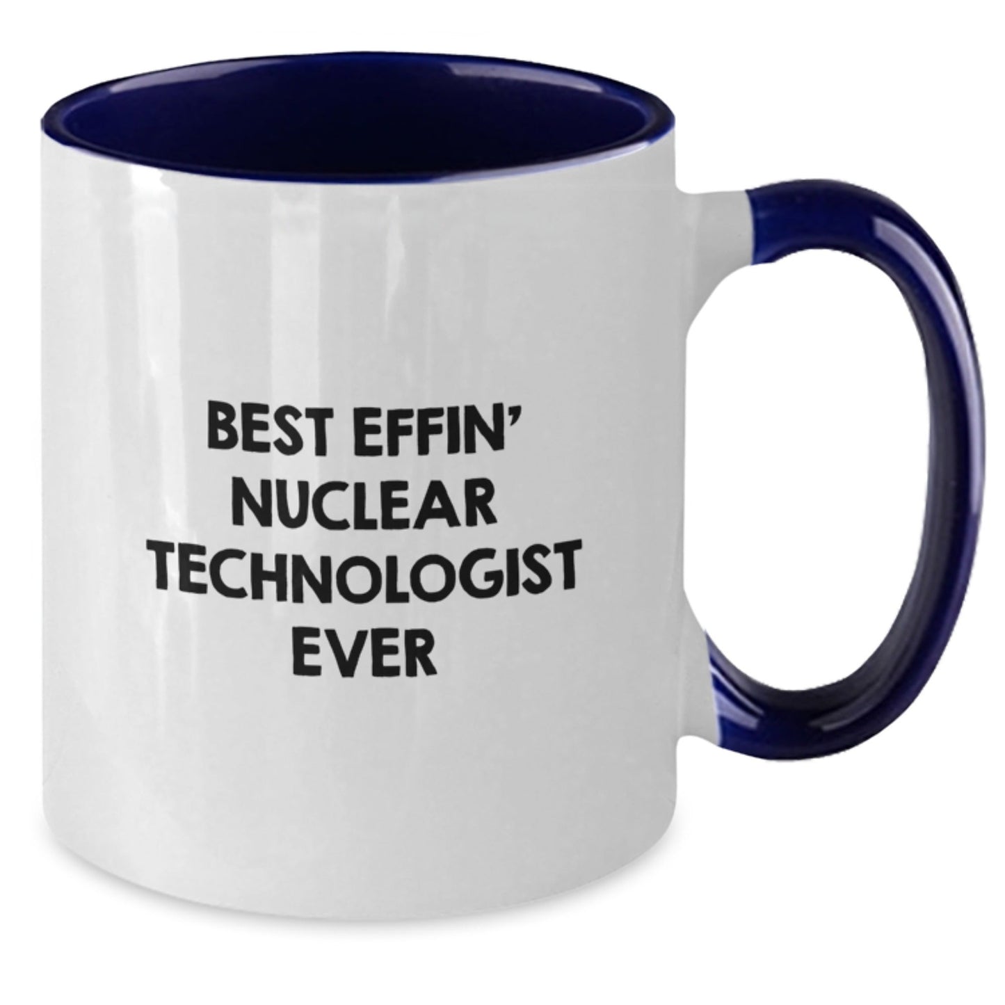 Funny Nuclear Technologist Gifts from Men to Best Effin' Nuclear Technologist Ever, Graduation Unique Nuclear Technologist Mug, Two Tone Coffee Mug for Friends and Coworkers - The Buy Boom