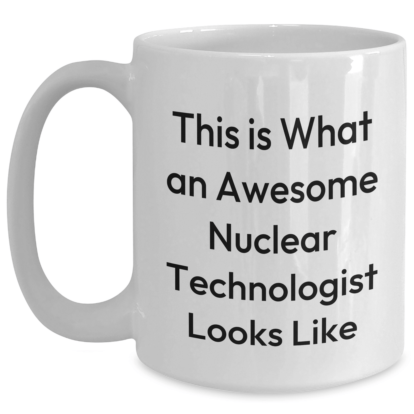 Funny Nuclear Technologist Gifts - White Coffee Mug for Father's Day, Gifts from Family to Nuclear Technologist - The Buy Boom