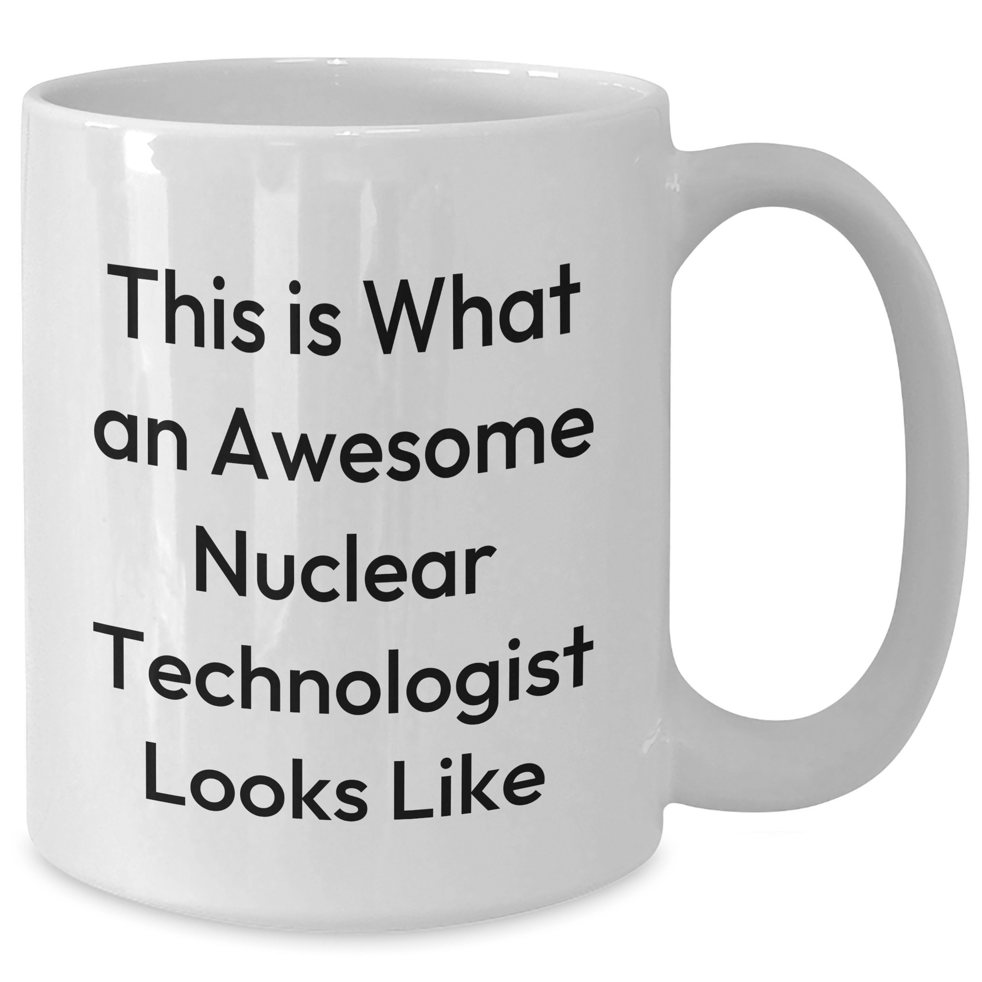 Funny Nuclear Technologist Gifts - White Coffee Mug for Father's Day, Gifts from Family to Nuclear Technologist - The Buy Boom