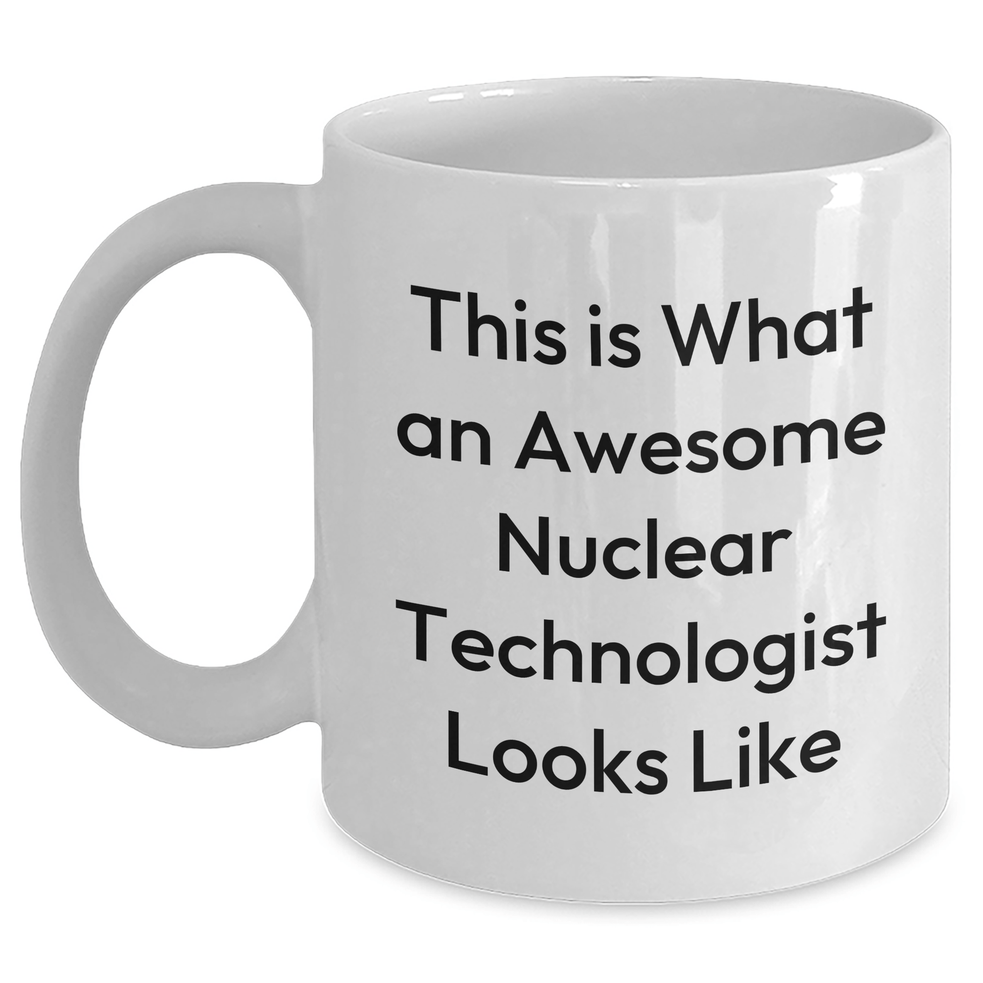 Funny Nuclear Technologist Gifts - White Coffee Mug for Father's Day, Gifts from Family to Nuclear Technologist - The Buy Boom