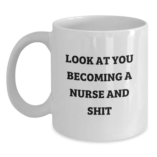 Funny Nurse Christmas Unique Gifts from Friends and Family White Coffee Mug, Gift for Nurse, Inspiring Quote 'Look At You Becoming A Nurse And Shit' - The Buy Boom