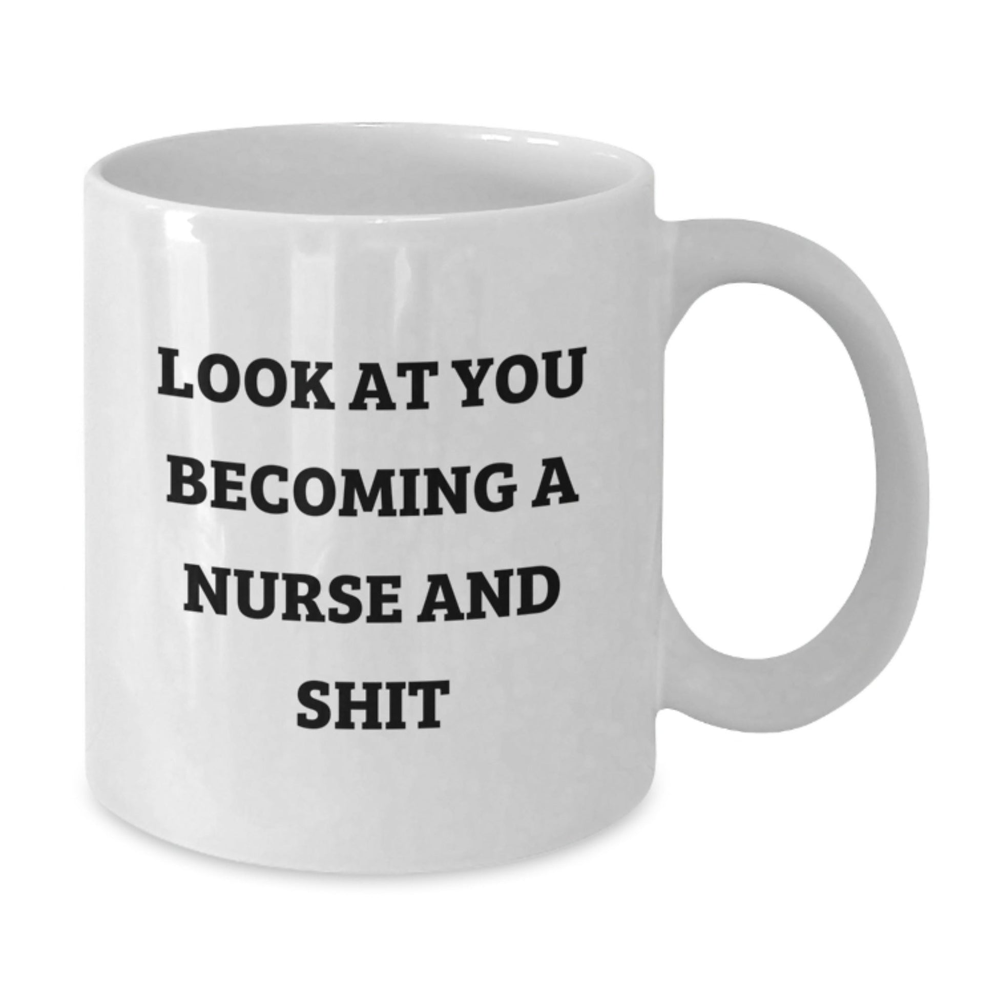 Funny Nurse Christmas Unique Gifts from Friends and Family White Coffee Mug, Gift for Nurse, Inspiring Quote 'Look At You Becoming A Nurse And Shit' - The Buy Boom