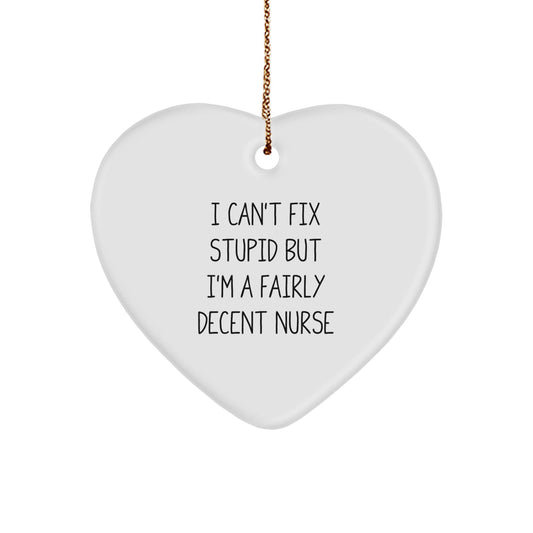 Funny Nurse Christmas Unique Gifts from Men to Coworkers, Gifts for Nurse, Heart Ornament with I Can't Fix Stupid But I'm A Fairly Decent Nurse Quote - White Heart Shaped - The Buy Boom