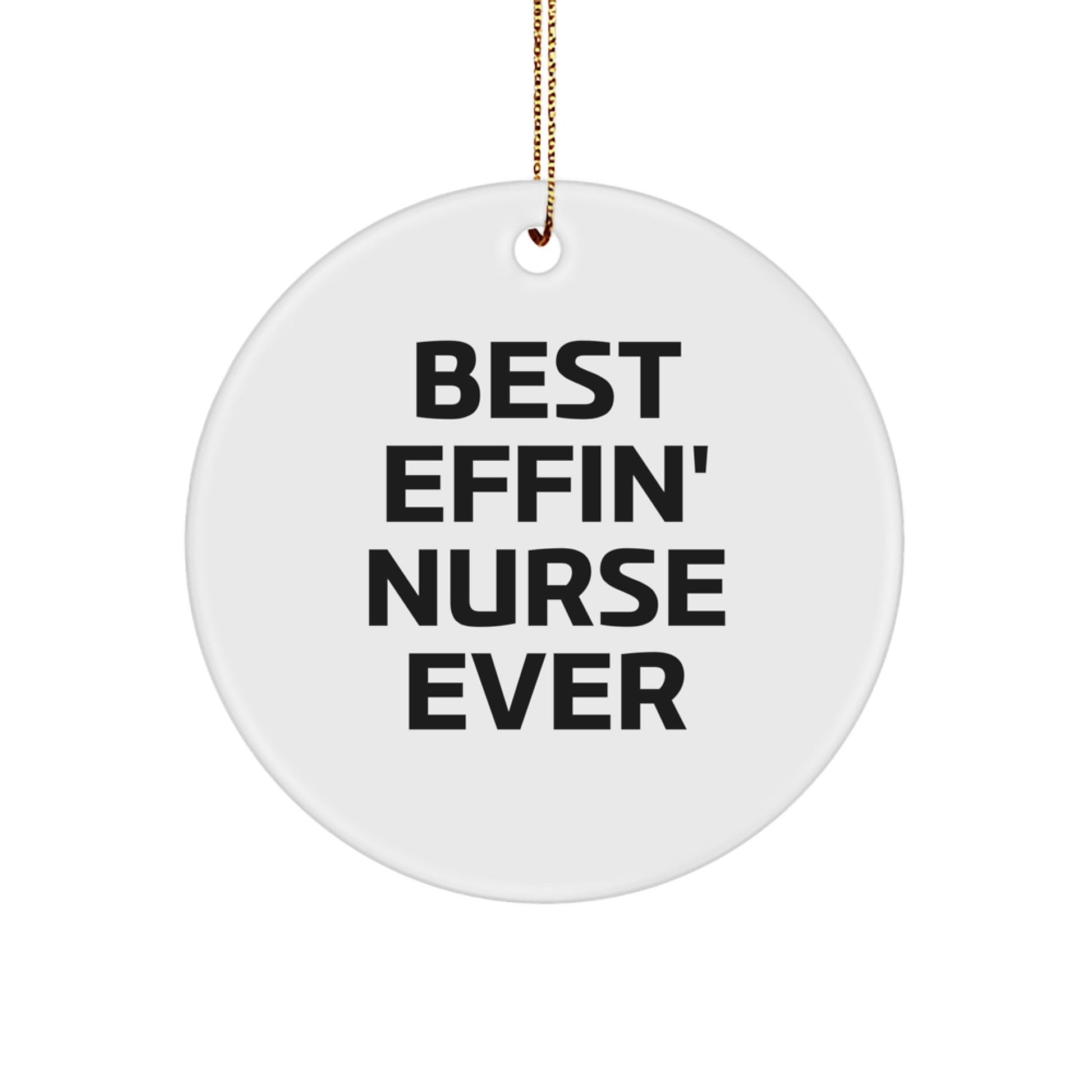 Funny Nurse Gifts from Friends and Family - Best Effin' Nurse Ever Circle Ornament, White, 2.75" Tall, Christmas Decor - The Buy Boom