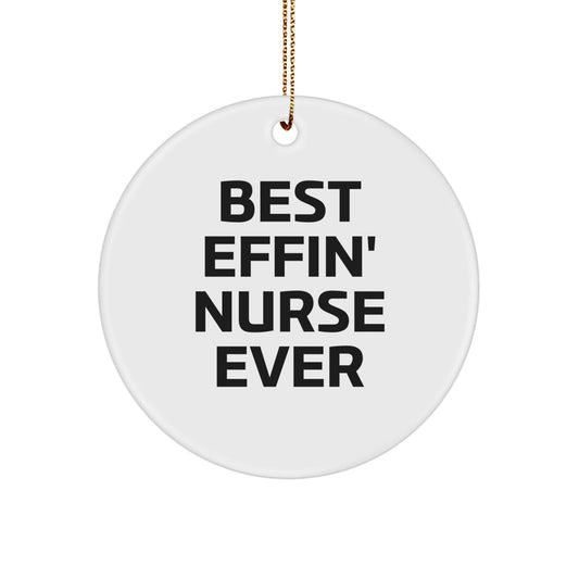 Funny Nurse Gifts from Friends and Family - Best Effin' Nurse Ever Circle Ornament, White, 2.75" Tall, Christmas Decor - The Buy Boom