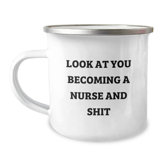 Funny Nurse Gifts from Friends, Unique Christmas Unique Gifts for Nurse, Camping Mug with 'Look At You Becoming A Nurse And Shit' Quote - The Buy Boom