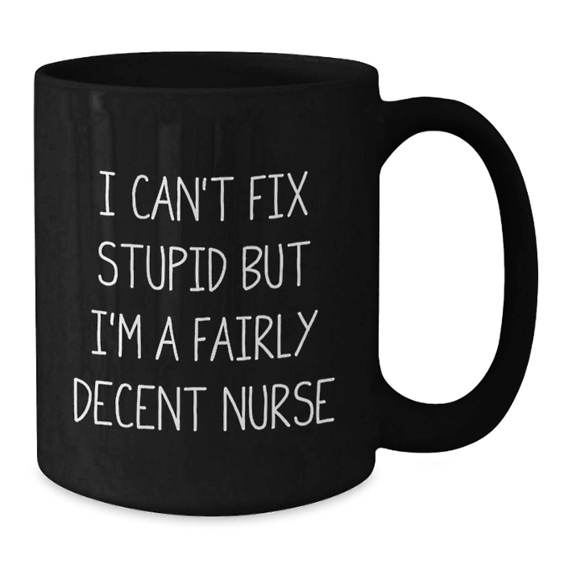 Funny Nurse Gifts from Men - Christmas Unique Gifts for Her - I Can't Fix Stupid But I'm A Fairly Decent Nurse Black Coffee Mug - The Buy Boom