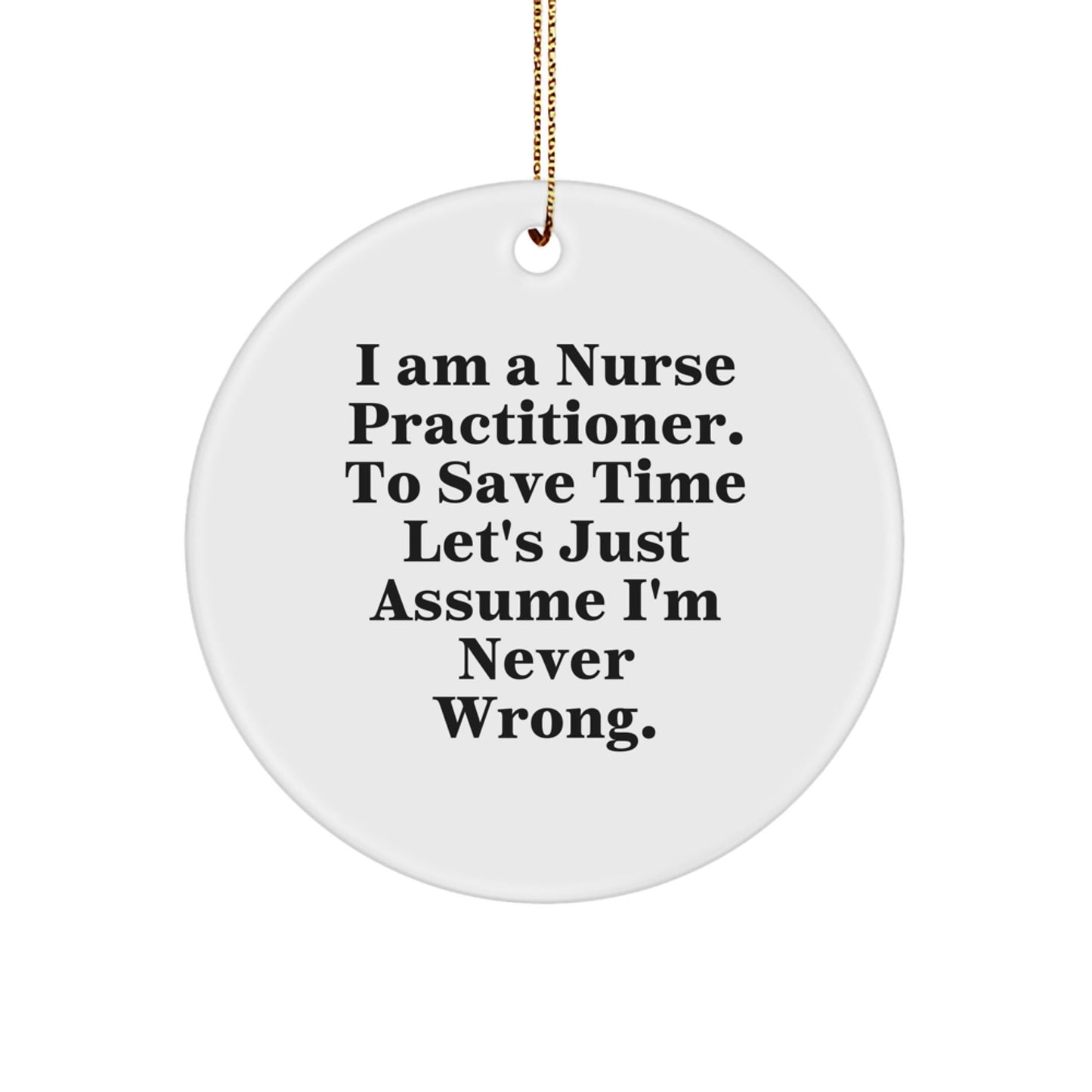 Funny Nurse Practitioner Gifts for Her - 'I'm Never Wrong' Quote Circle Ornament, Durable MDF Material, Perfect Christmas Unique Gifts from Family to Coworker - The Buy Boom