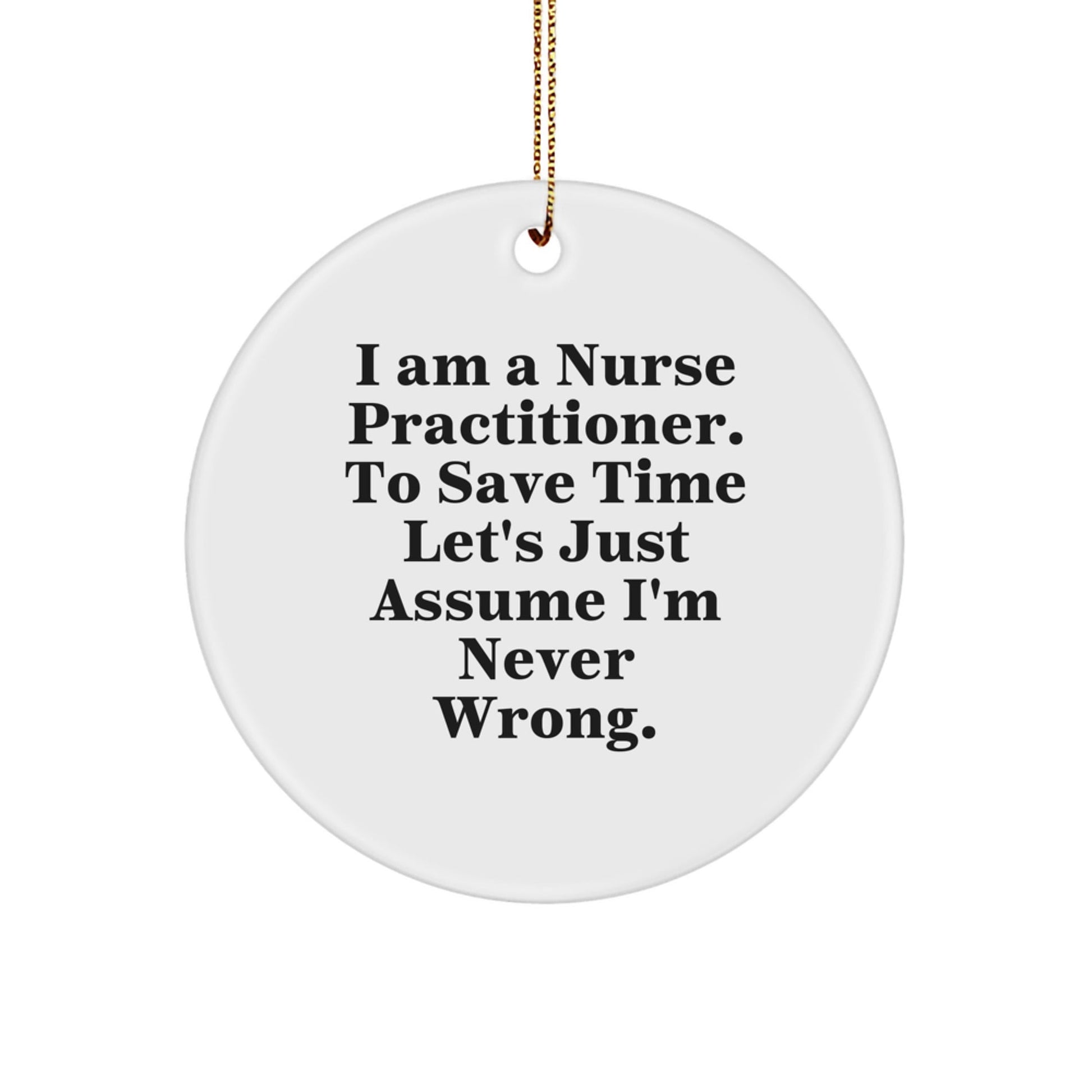 Funny Nurse Practitioner Gifts for Her - 'I'm Never Wrong' Quote Circle Ornament, Durable MDF Material, Perfect Christmas Unique Gifts from Family to Coworker - The Buy Boom